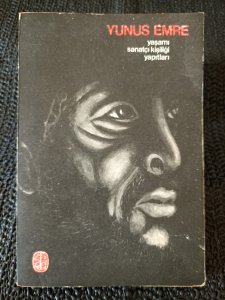 YUNUS EMRE - YAŞAMI, SANATÇI KİŞİLİĞİ, YAPITLARI..