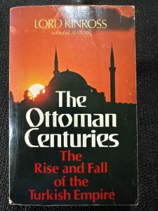 THE OTTOMAN CENTURIES THE RISE AND FALL OF THE TURKISH EMPIRE.