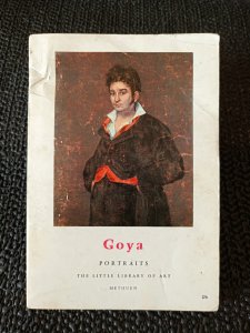 GOYA 1746 - 1828 PORTRAITS - THE LITTLE LIBRARY OF ART.