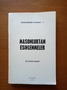 MASONLUKTAN ESİNLENMELER - DR. SELAMİ IŞINDAĞ.